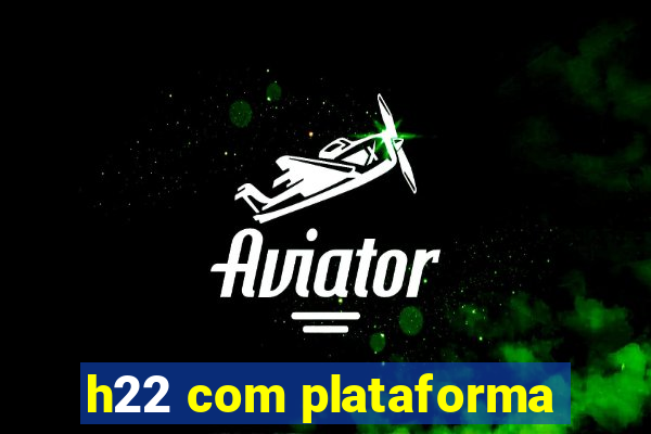 h22 com plataforma